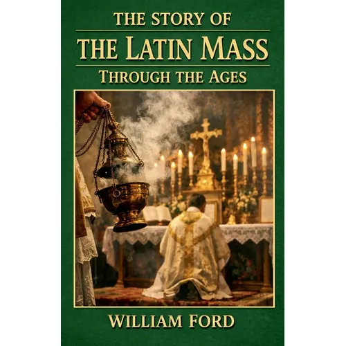 The Story of the Latin Mass Through the Ages