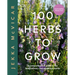 100 Herbs to Grow: A Comprehensive Guide to the Best Culinary and Medicinal Herbs