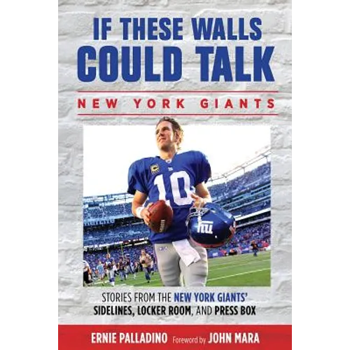 If These Walls Could Talk: Stories from the New York Giants' Sidelines, Locker Room, and Press Box