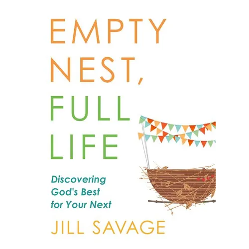 Empty Nest, Full Life: Discovering God's Best for Your Next