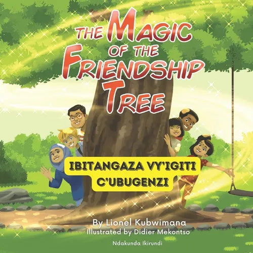 Kirundi - English Stories for Children: The Magic of the Friendship Tree - Ibitangaza vy'Igiti c'Ubugenzi: Teach and Learn Kirundi For Kids and Beginn