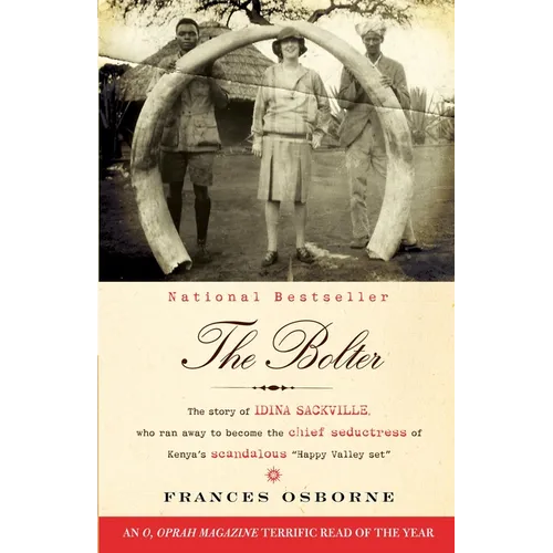 The Bolter: The Story of Idina Sackville, Who Ran Away to Become the Chief Seductress of Kenya's Scandalous Happy Valley Set