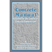 Concrete Manual: A Manual for the Control of Concrete Construction