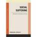Social Suffering: Sociology, Psychology, Politics