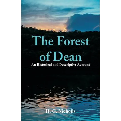 The Forest of Dean: An Historical and Descriptive Account