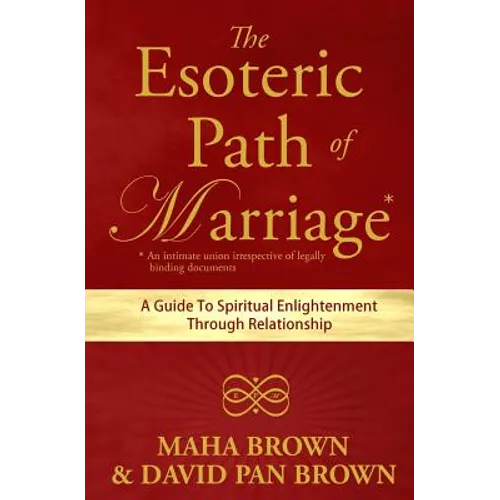 The Esoteric Path of Marriage: A Guide To Spiritual Enlightenment Through Relationship