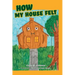 How My House Felt