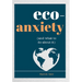 Eco-Anxiety (and What to Do about It): Practical Tips to Allay Your Fears and Live a More Environmentally Friendly Life