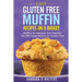 Easy Gluten Free Muffin Recipes On A Budget: Muffins So Delicious And Flavorful You Will Never Believe It's Gluten Free