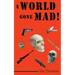 A World Gone Mad!