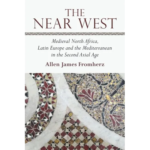 The Near West: Medieval North Africa, Latin Europe and the Mediterranean in the Second Axial Age