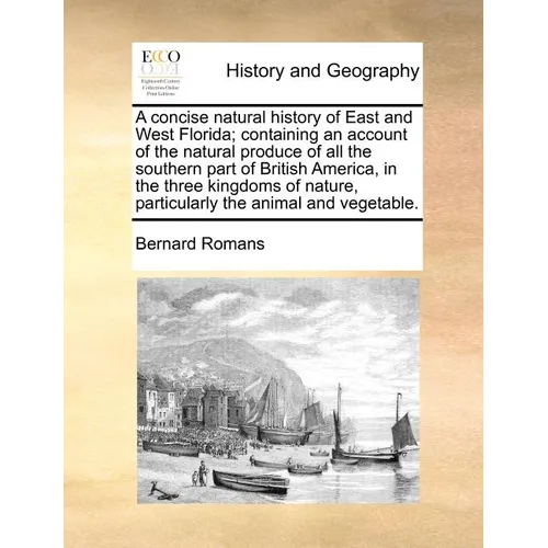 A Concise Natural History of East and West Florida; Containing an Account of the Natural Produce of All the Southern Part of British America, in the T - Paperback