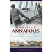 Maritime Annapolis: A History of Watermen, Sails & Midshipmen