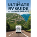 Ultimate RV Guide to the Northeast: A Guide to More Than 200 of the Region's Greatest RV Adventures