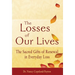 The Losses of Our Lives: The Sacred Gifts of Renewal in Everyday Loss