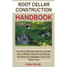 Root Cellar Construction Handbook: Your Root Cellaring Guide for Learning How to Build a Natural Cold Storage for Preserving Vegetables, Fruits, and O