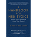 A Handbook for New Stoics: How to Thrive in a World Out of Your Control - 52 Week-By-Week Lessons
