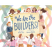 We Are the Builders!
