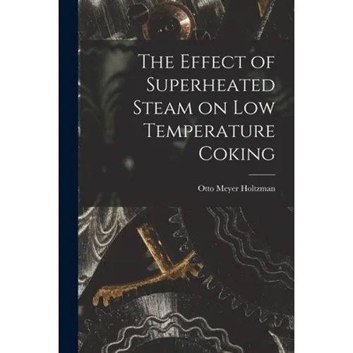The Effect of Superheated Steam on Low Temperature Coking