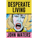Desperate Living: A Screenplay