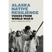Alaska Native Resilience: Voices from World War II