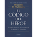 El Código del Héroe: 10 Virtudes Para Transformar El Miedo En Valentía / The Hero Code