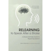 Relearning to Speak After a Stroke: A Simple Self - Help Guide to Regaining Speech