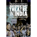 Documentary Theatre in India: Assembling Publics, Performing Politics