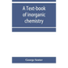 A text-book of inorganic chemistry