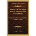 History Of The Negro Race In America From 1619-1880 V2: Negroes As Slaves, As Soldiers, And As Citizens