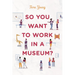 So You Want to Work in a Museum?