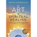 The Art of Spiritual Healing: Chakra and Energy Bodywork: Updated & Expanded Second Edition
