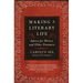 Making a Literary Life: Advice for Writers and Other Dreamers