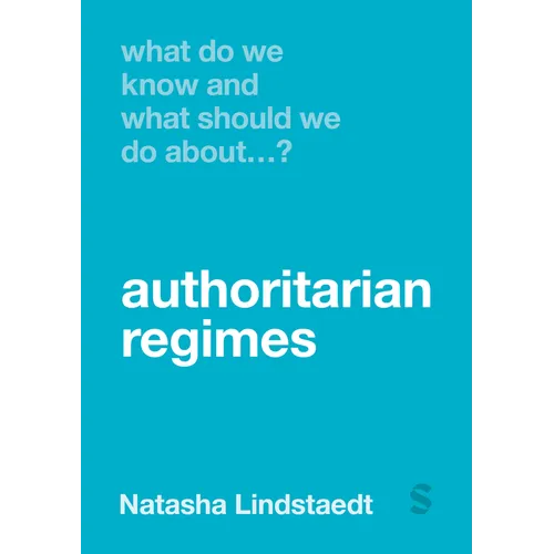 What Do We Know and What Should We Do About Authoritarian Regimes? (First Edition)