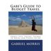 Gabe's Guide to Budget Travel: Travel Tips, Tricks, Things to Bring and Places to Go
