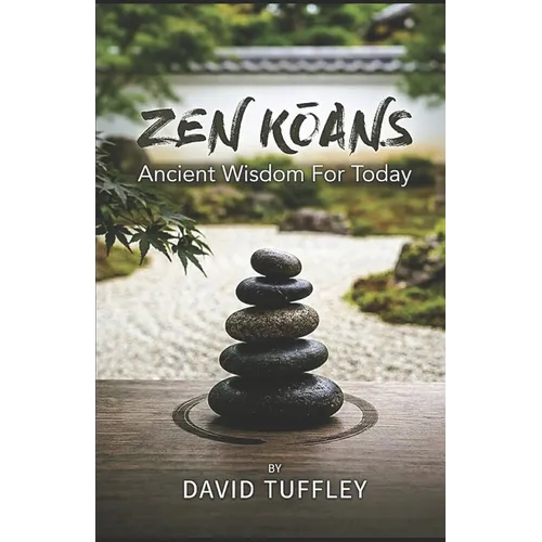 Zen Koans: Ancient Wisdom for Today