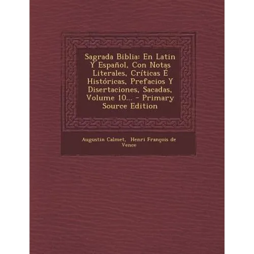 Sagrada Biblia: En Latin Y Español, Con Notas Literales, Críticas É Históricas, Prefacios Y Disertaciones, Sacadas, Volume 10...