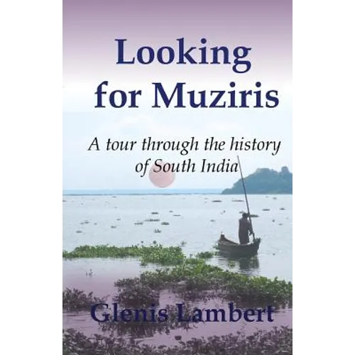 Looking for Muziris: A Tour Through the History of South India
