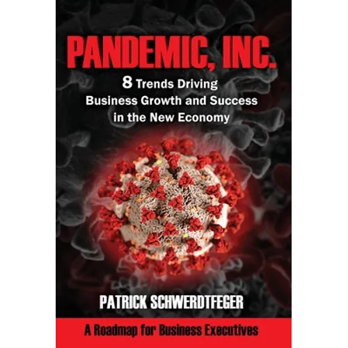 Pandemic, Inc.: 8 Trends Driving Business Growth and Success in the New Economy