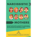 Narcissistic Mothers: The Truth about Being a Daughter of a Narcissistic Mother, and How to Overcome It. A Guide to Healing and Recovering from Narcis