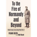 To the Fire of Normandy and Beyond: Behind Enemy Lines During World War II