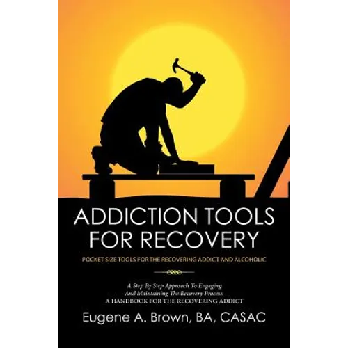 Addiction Tools for Recovery: Pocket Size Tools for the Recovering Addict and Alcoholic