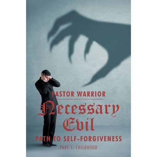Necessary Evil: The Path to Self-Forgiveness: Part 1: Childhood