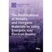 The Modifications of Metallic and Inorganic Materials by Using Energetic Ion/Electron Beams