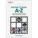 Hacker Culture A to Z: A Fun Guide to the People, Ideas, and Gadgets That Made the Tech World