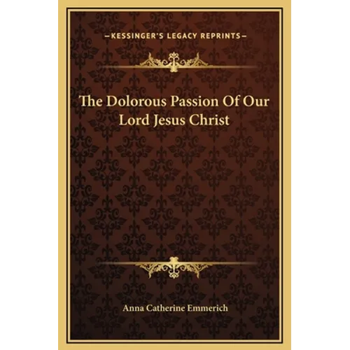 The Dolorous Passion Of Our Lord Jesus Christ