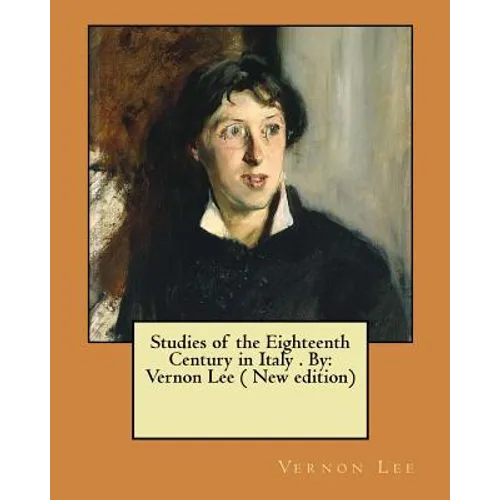 Studies of the Eighteenth Century in Italy . By: Vernon Lee ( New edition)