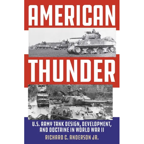 American Thunder: U.S. Army Tank Design, Development, and Doctrine in World War II