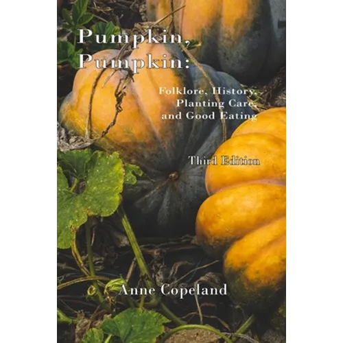 Pumpkin, Pumpkin: : Folklore, History, Planting Hints and Good Eating