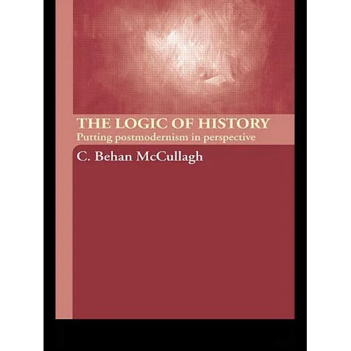 The Logic of History: Putting Postmodernism in Perspective